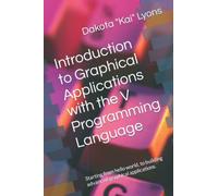 Introduction to Graphical Applications with the V Programming Language: Starting from hello world, to building advanced graphical applications.