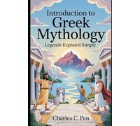 INTRODUCTION TO GREEK MYTHOLOGY: LEGENDS EXPLAINED SIMPLY
