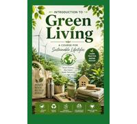 Introduction to Green Living : A Course for Sustainable Lifestyles
