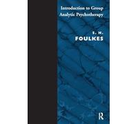 Introduction to Group-Analytic Psychotherapy: Studies in the Social Integration of Individuals and Groups (Maresfield Library)