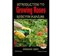 Introduction to Growing Roses - Roses for Pleasure