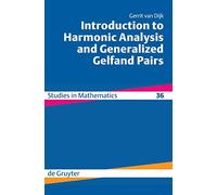 Introduction to Harmonic Analysis and Generalized Gelfand Pairs: 36 (De Gruyter Studies in Mathematics, 36)
