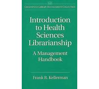 Introduction to Health Sciences Librarianship: A Management Handbook (Libraries Unlimited Library Management Collection)