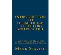 Introduction to Hermeticism - Its Theory and Practice: Institute for Hermetic Studies Monograph Series