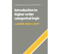 Introduction to Higher-Order Categorical Logic: 7 (Cambridge Studies in Advanced Mathematics, Series Number 7)
