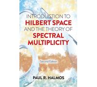 Introduction to Hilbert Space and the Theory of Spectral Multiplicity : Second Edition