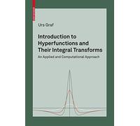 Introduction to Hyperfunctions and Their Integral Transforms: An Applied and Computational Approach
