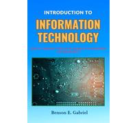 Introduction to Information Technology: Basic Insight Into The Modern World of Technology…