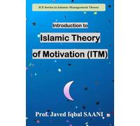 Introduction to Islamic Theory of Motivation (ITM) (Islamic Management Theory (IMT))