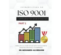 Introduction to ISO 9001 Certification for Small Enterprises: A Practical Guide to Quality Management Systems For All Business Sectors (ISO 9001 SMALL ENTERPRISES BOOKS FOR ALL BUSINESSES)