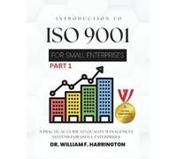INTRODUCTION TO ISO 9001 FOR SMALL ENTERPRISES FOR ALL BUSINESS SECTORS: A Practical Guide to Quality Management Systems for Small Enterprises