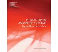 Introduction to Japanese Cuisine: Nature, History and Culture (Japanese Culinary Academy's Complete Japanese Cuisine)