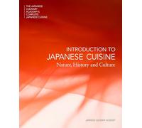 Introduction to Japanese Cuisine: Nature, History and Culture (The Japanese Culinary Academys Complete Japanese Cuisine)