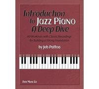 Introduction to Jazz Piano: A Deep Dive: 60 Workouts with Classic Recordings for Building a Strong Foundation