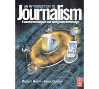 An Introduction to Journalism: Essential techniques and background knowledge