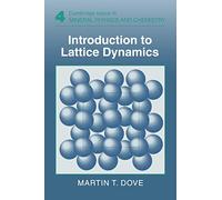 Introduction to Lattice Dynamics: 4 (Cambridge Topics in Mineral Physics and Chemistry, Series Number 4)