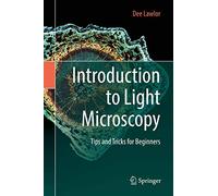Introduction to Light Microscopy: Tips and Tricks for Beginners