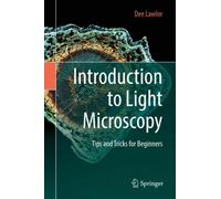 Introduction to Light Microscopy : Tips and Tricks for Beginners