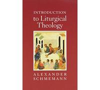Introduction to Liturgical Theology: Written by Alexander Schmemann, 1987 Edition, (2nd Revised edition) Publisher: St Vladimir's Seminary Press,U.S. [Paperback]