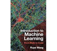 Introduction to Machine Learning – From Math to Code