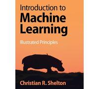 Introduction to Machine Learning: Illustrated Principles