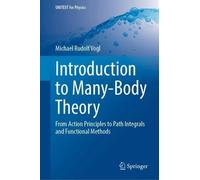 Introduction to Many-Body Theory: From Action Principles to Path Integrals and Functional Methods (UNITEXT for Physics)
