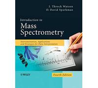 Introduction to Mass Spectrometry: Instrumentation, Applications, and Strategies for Data Interpretation