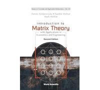 Introduction to Matrix Theory: with Applications in Economics and Engineering (Second Edition): 23 (Series on Concrete & Applicable Mathematics)
