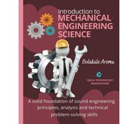 Introduction to Mechanical Engineering Science: A solid foundation of sound engineering principles, analysis and technical problem-solving skills