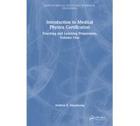 Introduction to Medical Physics Certification : Teaching and Learning Preparation, Volume One