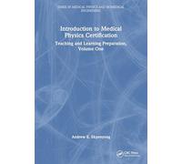 Introduction to Medical Physics Certification: Teaching and Learning Preparation, Volume One (Series in Medical Physics and Biomedical Engineering)