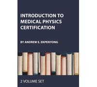 Introduction to Medical Physics Certification - Two Volume Set
