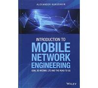 Introduction to Mobile Network Engineering: GSM, 3G-WCDMA, LTE and the Road to 5G (*UNALLOCATED*)