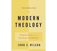 Introduction to Modern Theology: Trajectories in the German Tradition