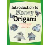 Introduction to Money Origami: Learn to fold 8 easy origami money models with step by step instructions