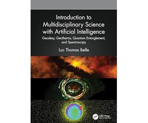 Introduction to Multidisciplinary Science with Artificial Intelligence: Geodesy, Geotherms, Quantum Entanglement, and Spectroscopy