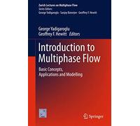 Introduction to Multiphase Flow: Basic Concepts, Applications and Modelling (Zurich Lectures on Multiphase Flow)