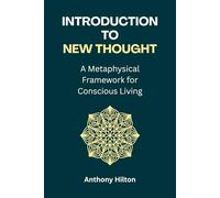 Introduction to New Thought: A Metaphysical Framework for Conscious Living