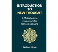 Introduction to New Thought: A Metaphysical Framework for Conscious Living