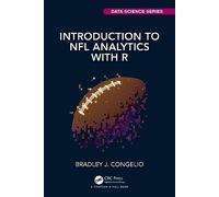 Introduction to NFL Analytics with R (Chapman & Hall/CRC Data Science Series)