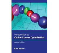 Introduction to Online Convex Optimization, Second Edition (Adaptive Computation and Machine Learning) (Adaptive Computation and Machine Learning series)