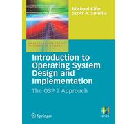 Introduction to Operating System Design and Implementation: The OSP 2 Approach (Undergraduate Topics in Computer Science)