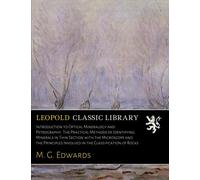 Introduction to Optical Mineralogy and Petrography: The Practical Methods of Identifying Minerals in Thin Section with the Microscope and the Principles Involved in the Classification of Rocks