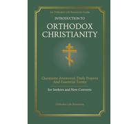 Introduction to Orthodox Christianity: Questions Answered, Daily Prayers & Essential Terms for Seekers and New Converts (Orthodox Life Resources)