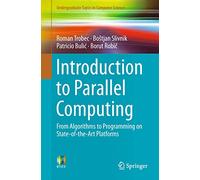 Introduction to Parallel Computing: From Algorithms to Programming on State-of-the-Art Platforms (Undergraduate Topics in Computer Science)