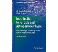 Introduction to Particle and Astroparticle Physics: Multimessenger Astronomy and its Particle Physics Foundations (Undergraduate Lecture Notes in Physics)