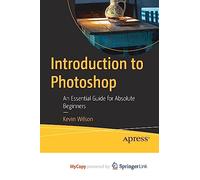 Introduction to Photoshop: An Essential Guide for Absolute Beginners
