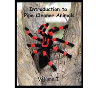 Introduction to Pipe Cleaner Animals: Volume 1
