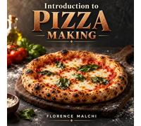 Introduction to Pizza Making: An Easy Step-by-Step Guide to Mastering Homemade Dough, Classic Sauces, and Crispy Home Oven Baking (The Confident Kitchen)