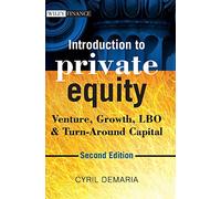 Introduction to Private Equity: Venture, Growth, LBO and Turn-Around Capital (The Wiley Finance Series)
